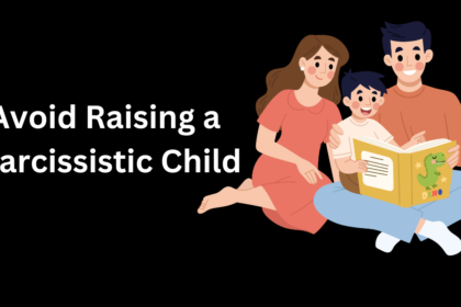 10 Simple Tips to Avoid Raising a Narcissistic Child