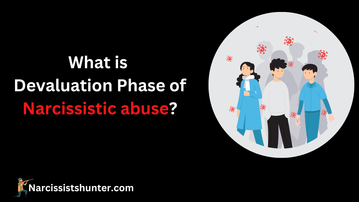 What is Devaluation phase of narcissistic abuse?