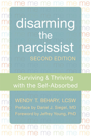 Disarming the Narcissist: Surviving and Thriving with the Self-Absorbed-narcissism book