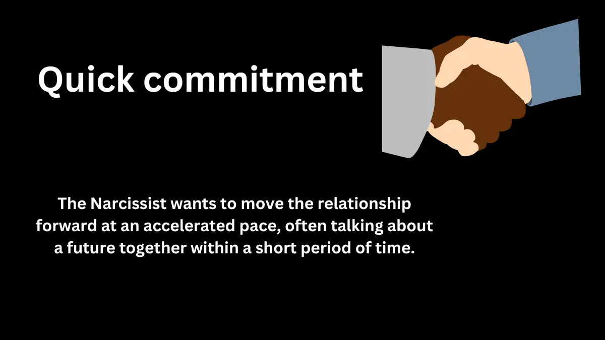 Quick commitment is another hallmark of love bombing in a relationship with a narcissist.