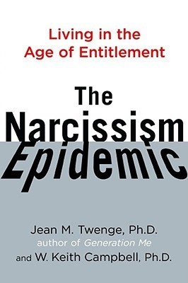 The Narcissism Epidemic: Living in the Age of Entitlement Narcissism book