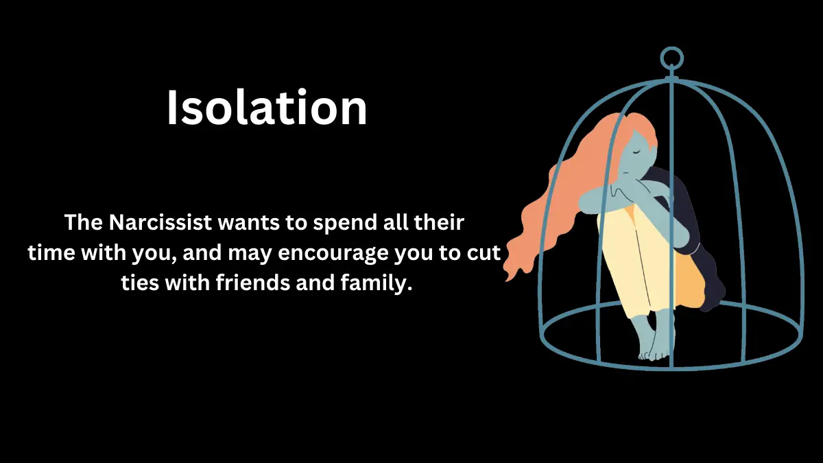 Isolation is a common tactic used in love bombing by a narcissist in a romantic relationship. 