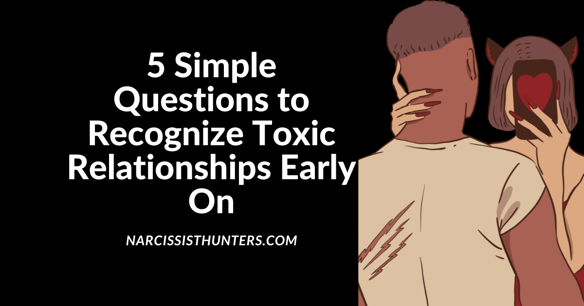 5 Simple Questions to Recognize Toxic Relationships Early On