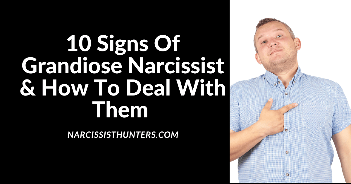 10 Signs Of Grandiose Narcissist & How To Deal With Them