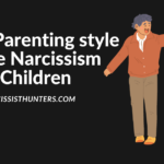 What Parenting style Cause Narcissism in Children