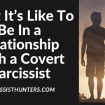 What It’s Like To Be In a Relationship With a Covert Narcissist