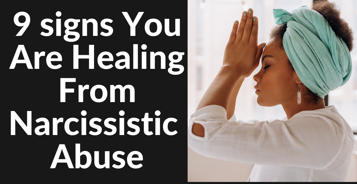 9 Signs You Are Healing From Narcissistic Abuse