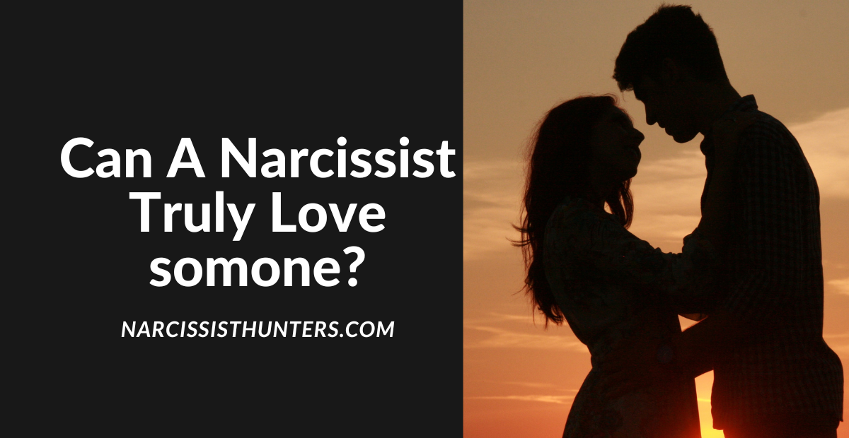 Can a Narcissist truly love someone? Are narcissists capable of love.