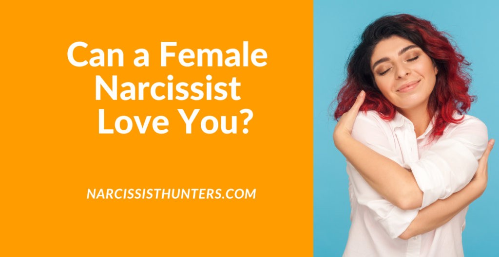 Can a Female Narcissist Love You?