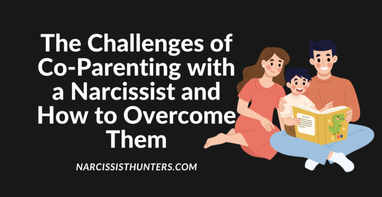 The Challenges of Co-Parenting with a Narcissist and How to Overcome Them