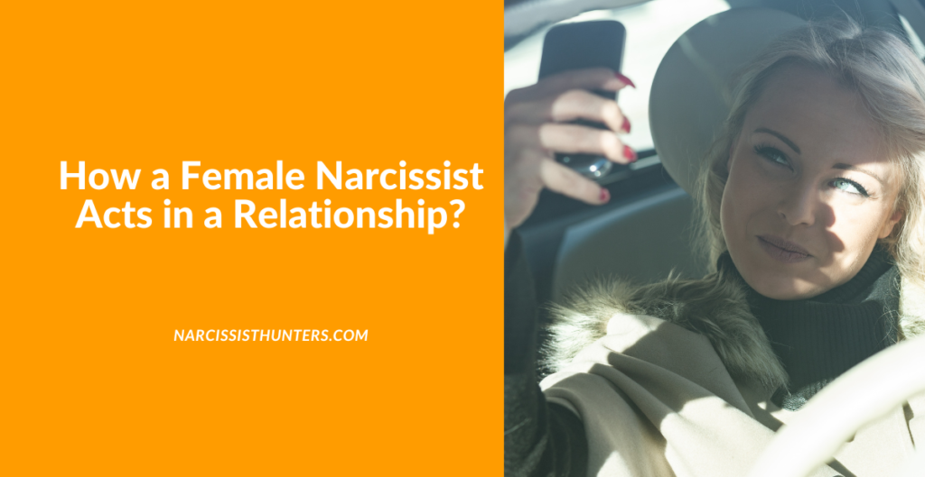 How a Female Narcissist Acts in a Relationship?