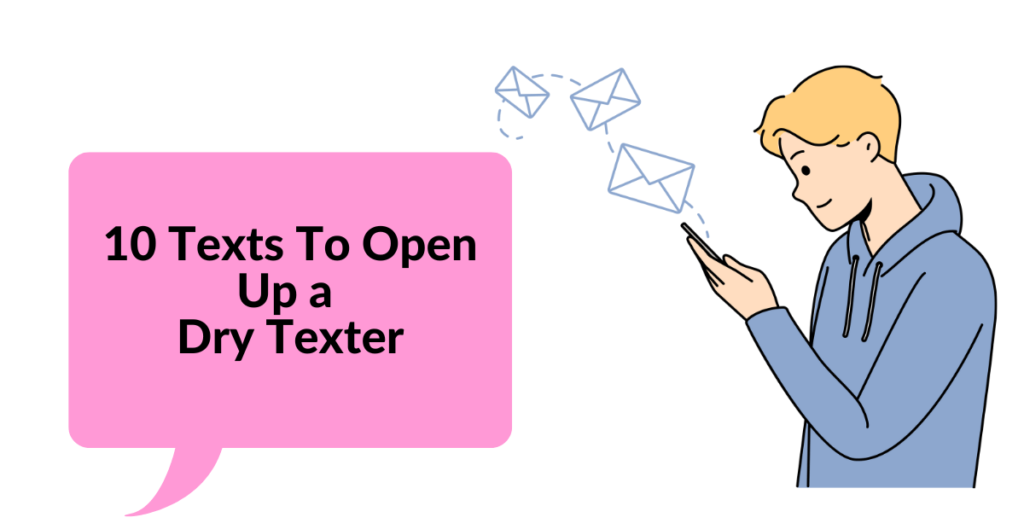 10 Texts To Open up a Dry Texter
