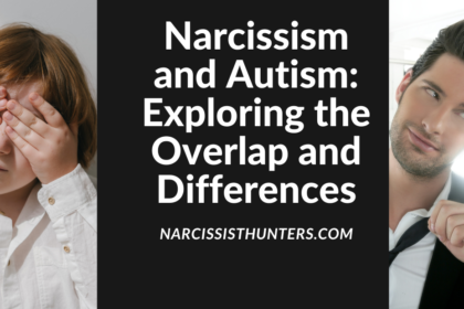 Narcissism and Autism: Exploring the Overlap and Differences
