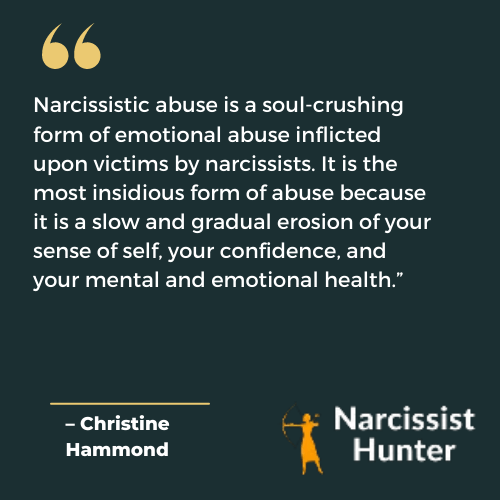 Narcissistic abuse is a soul-crushing form of  emotional abuse inflicted upon victims by narcissists.