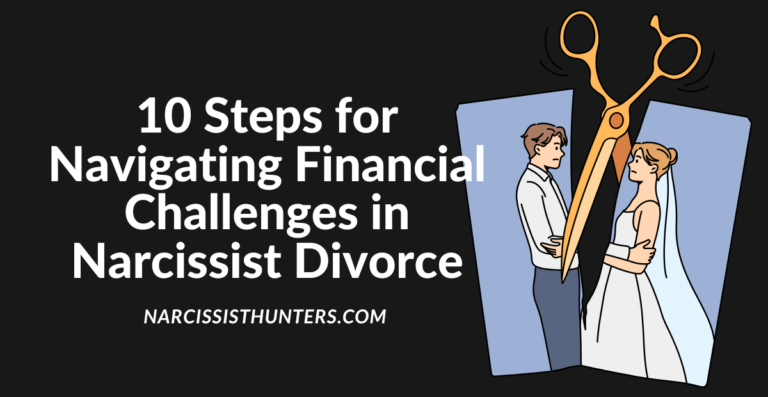 10 Steps for Navigating Financial Challenges in Narcissist Divorce