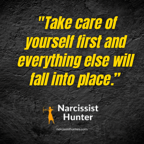  "Take care of yourself first and everything else will fall into place.” 