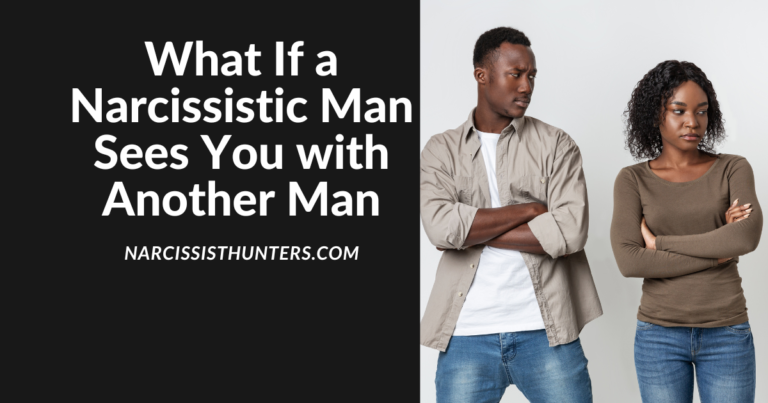 What If a Narcissistic Man Sees You with Another Man?