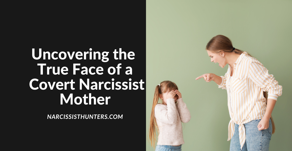 Uncovering the True Face of a Covert Narcissist Mother