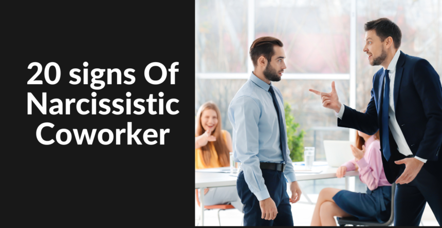 How To Deal With A Narcissistic Coworker 20 Warning Signs of Narcissistic Coworker & How To Deal