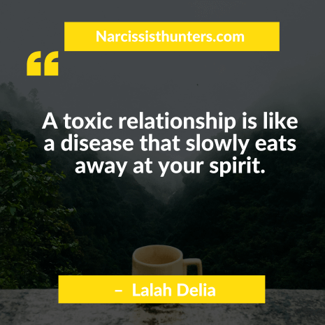 A toxic relationship is like a disease that slowly eats away at your spirit.