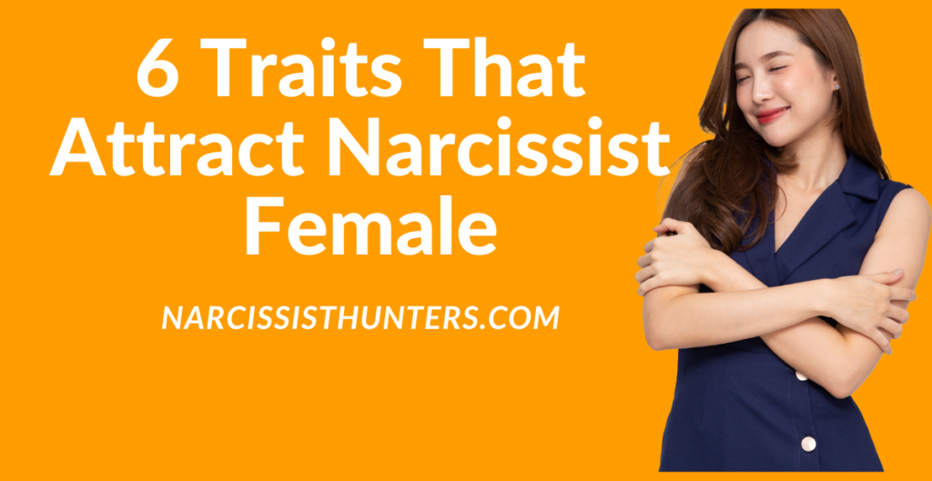 6 Traits That Attract Narcissist Female