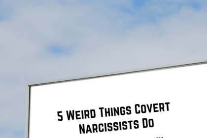 5 weird things that Covert Narcissists do