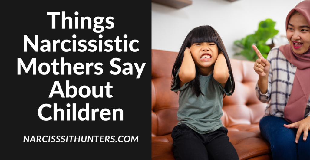 Things Narcissistic Mothers Say About Children