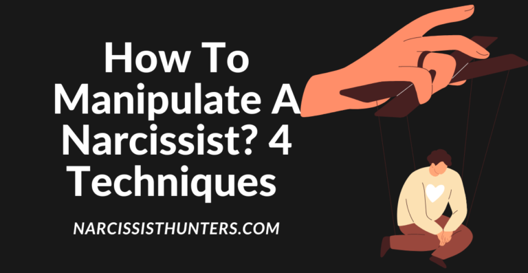 4 Proven Techniques To Manipulate a Narcissist