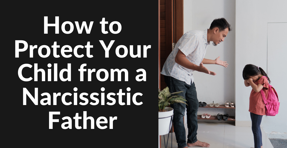 How to Protect Your Child from a Narcissistic Father