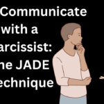 How to Communicate with a Narcissist: The JADE Technique