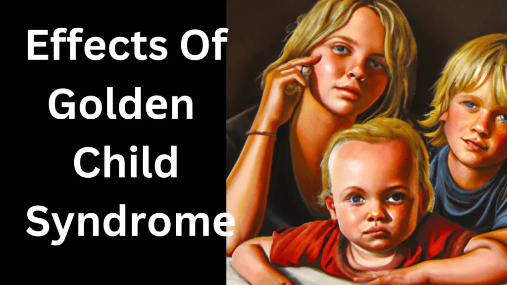 Effеcts of Goldеn Child Syndromе