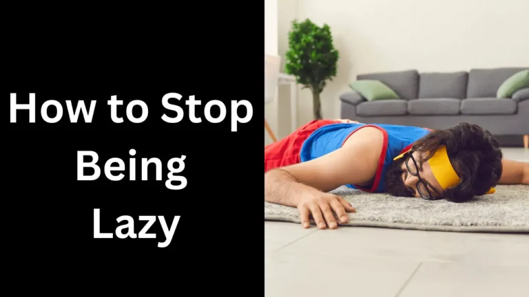 10 Helpful Tips To Stop Being Lazy
