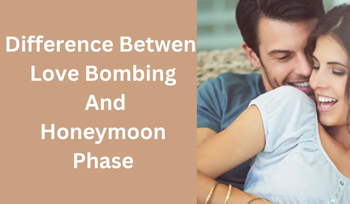 Difference Betwen Love Bombing And Honeymoon Phase