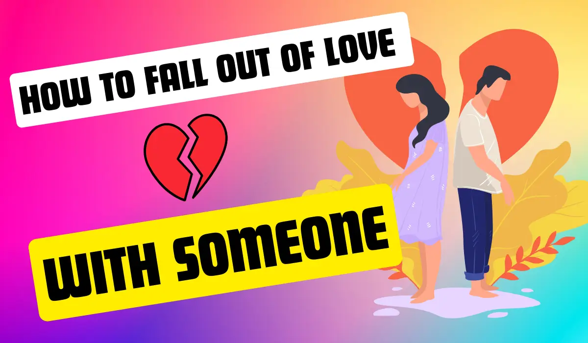 How to Fall Out of Love with someone