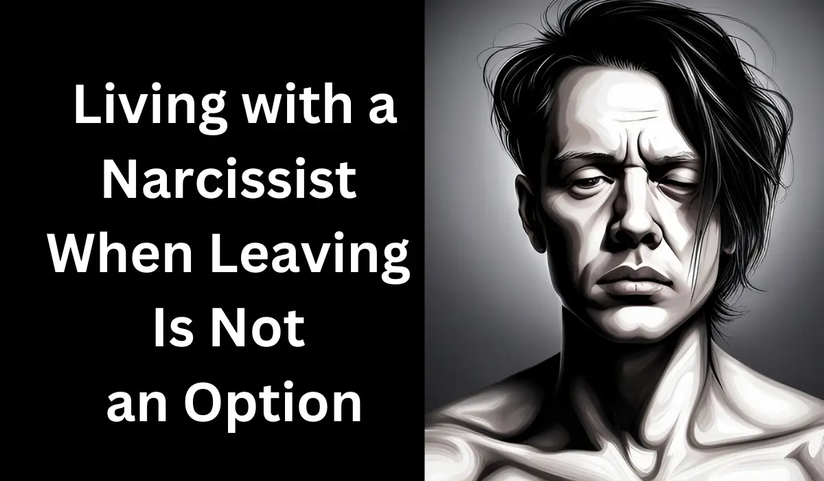  Living with a Narcissist When Leaving Is Not an Option