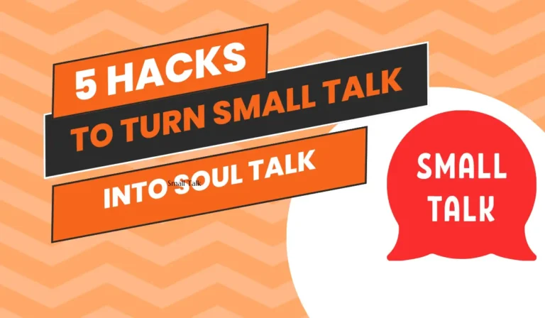 5 Hacks to Turn Small Talk into Soul Talk