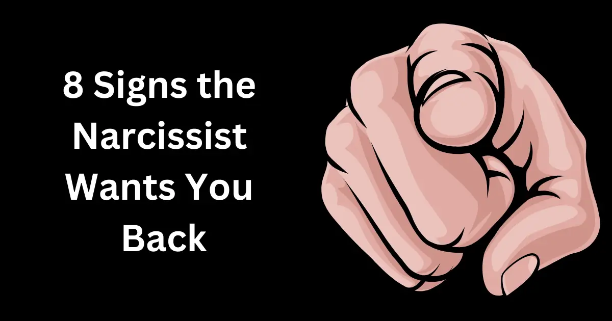 8 Signs the Narcissist Wants You Back