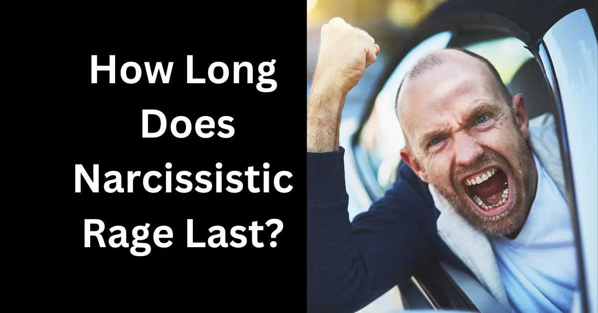 How Long Does Narcissistic Rage Last?