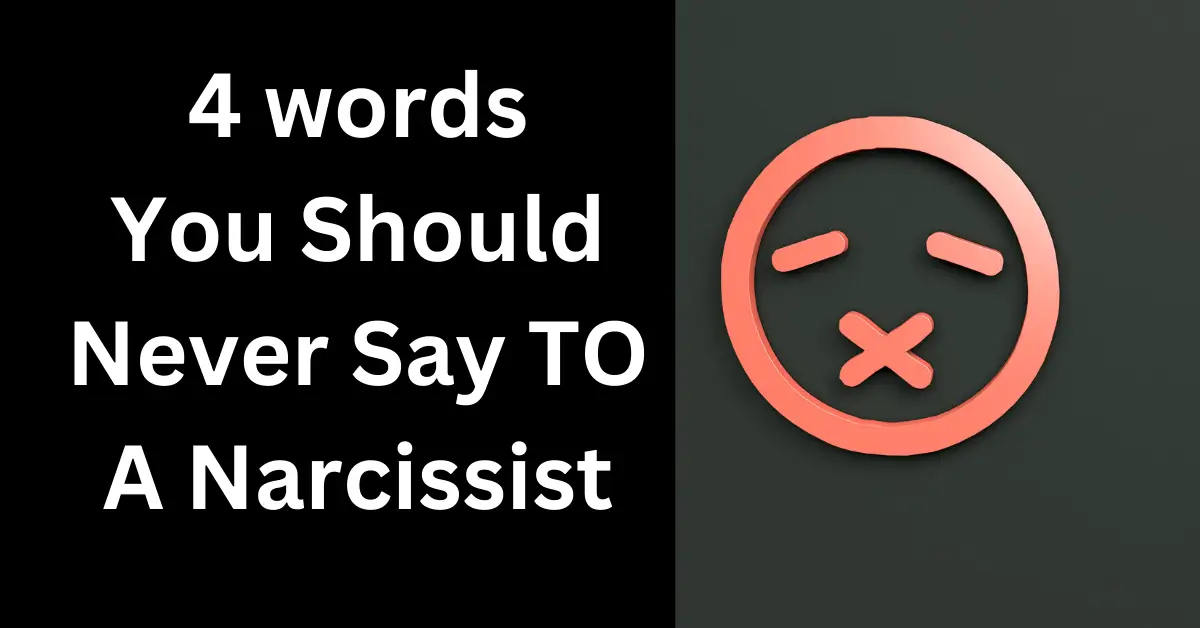 4 Words You Should Never Say to a Narcissist
